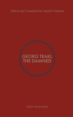 The Damned: Selected Poems of Georg Trakl by Trakl, Georg