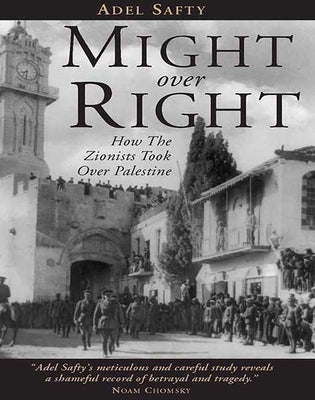 Might Over Right: How the Zionists Took Over Palestine by Safty, Adel