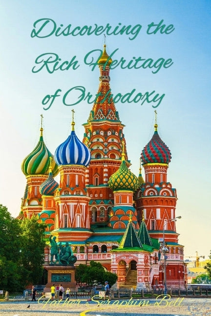 Discovering the Rich Heritage of Orthodoxy by Bell, Seraphim (Charles)