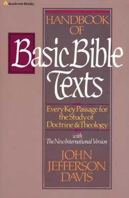 Handbook of Basic Bible Texts: Every Key Passage for the Study of Doctrine and Theology by Davis, John Jefferson