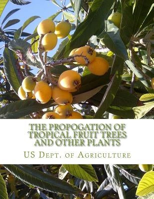 The Propogation of Tropical Fruit Trees and Other Plants: Bureau of Plant Industry, Bulletin 48 by Chambers, Roger