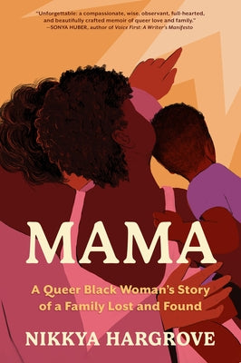 Mama: A Queer Black Woman's Story of a Family Lost and Found by Hargrove, Nikkya