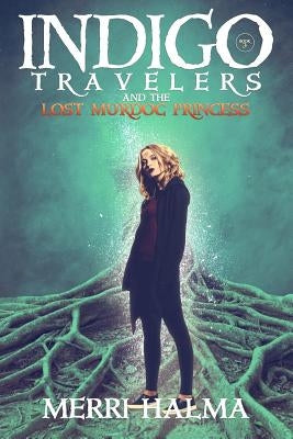 Indigo Travelers and the Lost Murdoc Princess by Halma, Merri a.