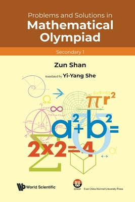 Problems and Solutions in Mathematical Olympiad (Secondary 1) by Shan, Zun