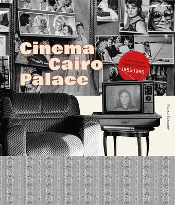 Cinema Cairo Palace: 1985-1996 by Elkoury, Fouad