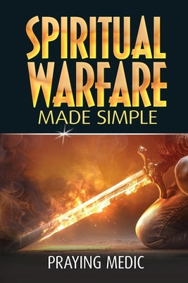 Spiritual Warfare Made Simple by Medic, Praying