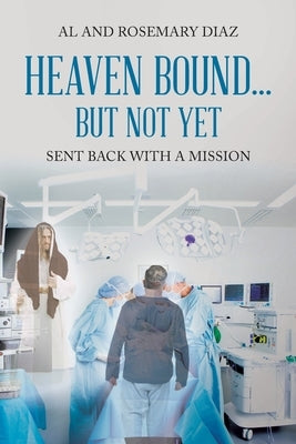Heaven Bound... But Not Yet: Sent back with a mission by Diaz, Al