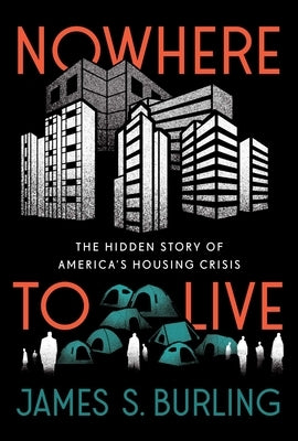 Nowhere to Live: The Hidden Story of America's Housing Crisis by Burling, James S.