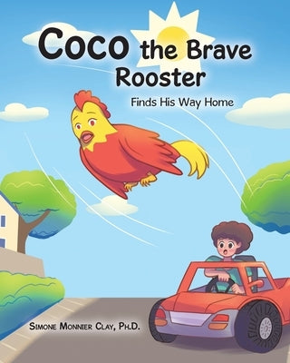 Coco the Brave Rooster: Finds His Way Home by Clay, Simone Monnier