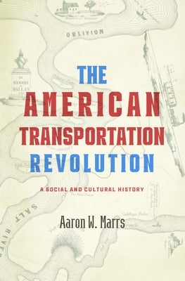The American Transportation Revolution: A Social and Cultural History by Marrs, Aaron W.