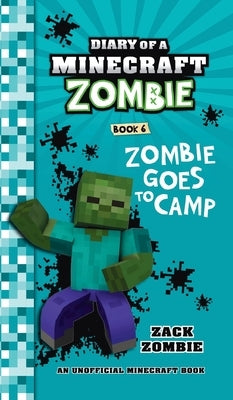 Diary of a Minecraft Zombie Book 6: Zombie Goes to Camp by Zombie, Zack