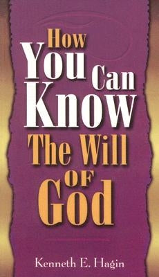 How You Can Know the Will of God by Hagin, Kenneth E.