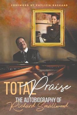 Total Praise - the Autobiography of Richard Smallwood by Smallwood, Richard