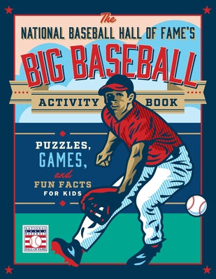 The National Baseball Hall of Fame's Big Baseball Activity Book: Puzzles, Games, and Fun Facts for Kids by National Baseball Hall of Fame