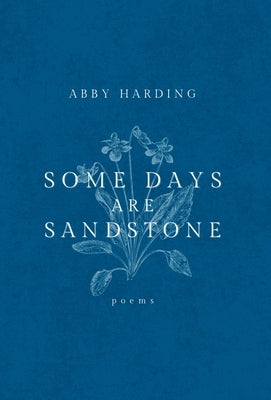 Some Days Are Sandstone by Harding, Abby