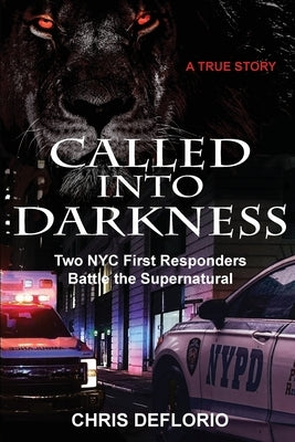 Called Into Darkness: Two NYC First Responders Battle the Supernatural by Deflorio, Chris
