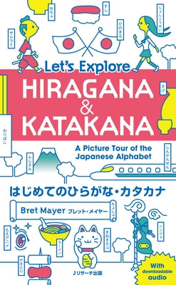 Let's Explore Hiragana & Katakana - A Picture Tour of the Japanese Alphabet by Mayer, Bret