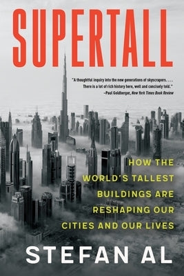 Supertall: How the World's Tallest Buildings Are Reshaping Our Cities and Our Lives by Al, Stefan