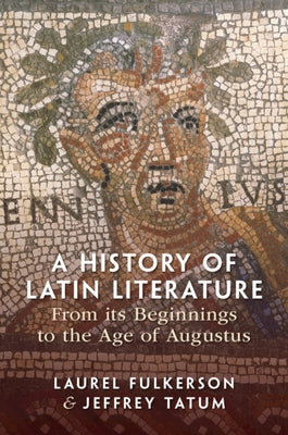 A History of Latin Literature from its Beginnings to the Age of Augustus by Fulkerson, Laurel