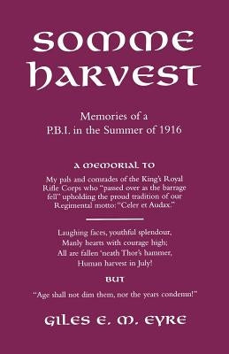 Somme Harvest.Memories of a Pbi in the Summer of 1916. by Eyre, Giles Em