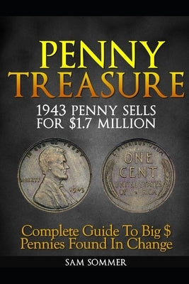 Penny Treasure: Complete Guide To Big $ Pennies Found In Change by Sommer Mba, Sam