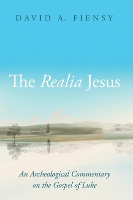 The Realia Jesus: An Archaeological Commentary on the Gospel of Luke by Fiensy, David A.