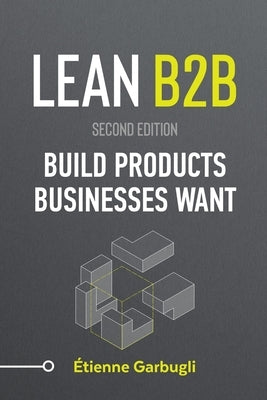 Lean B2B: Build Products Businesses Want by Garbugli, &#195;&#137;tienne