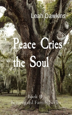 Peace Cries the Soul: Book II Beauregard Family Series by Dawkins, Leah L.