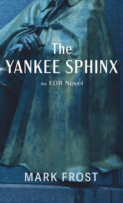 The Yankee Sphinx: An FDR Novel by Frost, Mark