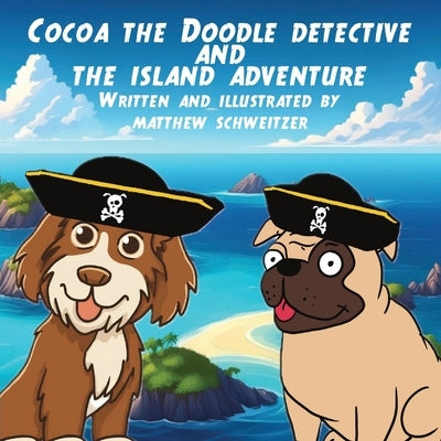 Cocoa the Doodle Detective and The Island Adventure by Schweitzer, Matthew