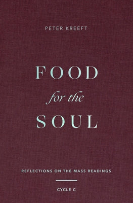 Food for the Soul: Reflections on the Mass Readings (Cycle C) Volume 3 by Kreeft, Peter