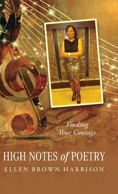 High Notes of Poetry: Finding Your Courage by Brown Harrison, Ellen