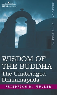Wisdom of the Buddha: The Unabridged Dhammapada by Muller, Friedrich Maximilian