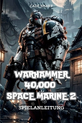 Warhammer 40,000: Geheimnisse, F?higkeiten und Strategien, um zu ?berleben by Smart, Cade