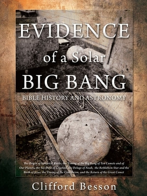 EVIDENCE of a Solar BIG BANG: Bible History and Astronomy by Besson, Clifford