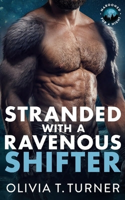 Stranded With A Ravenous Shifter by Turner, Olivia T.