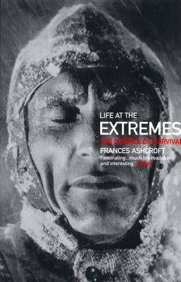 Life at the Extremes: The Science of Survival by Ashcroft, Frances