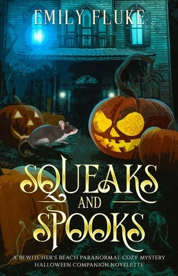 Squeaks and Spooks: A Bewitcher's Beach Paranormal Cozy Mystery Halloween Companion Novelette by Fluke, Emily