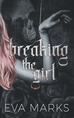 Breaking the Girl: A dark best friend's dad romance by Marks, Eva