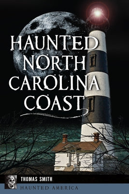 Haunted North Carolina Coast by Smith, Thomas