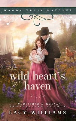 Wild Heart's Haven: Wagon Train Matches by Williams, Lacy