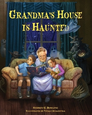 Grandma's House is Haunted by Bowling, Stephen G.