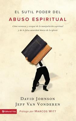 El sutil poder del abuso espiritual: C��mo reconocer y escapar de la manipulaci��n espiritual y de la falsa autoridad dent by Johnson, David