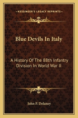 Blue Devils in Italy: A History of the 88th Infantry Division in World War II by DeLaney, John P.