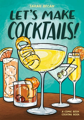 Let's Make Cocktails!: A Comic Book Cocktail Book by Becan, Sarah