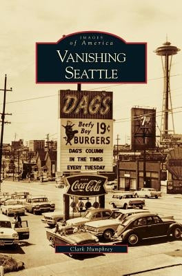 Vanishing Seattle by Humphrey, Clark