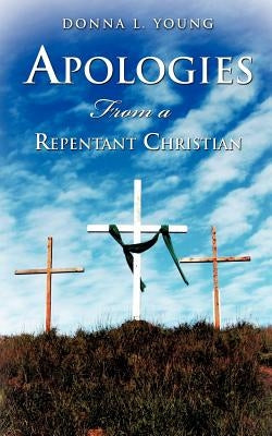 Apologies From a Repentant Christian by Young, Donna L.