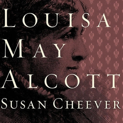 Louisa May Alcott Lib/E: A Personal Biography by Cheever, Susan