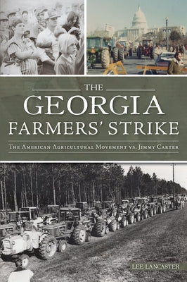 The Georgia Farmers' Strike: The American Agricultural Movement vs. Jimmy Carter by Lancaster, Lee