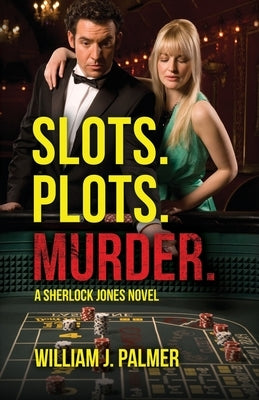 Slots. Plots. Murder.: A Sherlock Jones Novel by Palmer, Wlliam J.